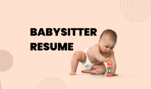 How to write Babysitter Resume, Babysitting Skills and babysitting Job Description